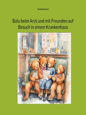 cover image of Balu beim Arzt und mit Freunden auf Besuch in einem Krankenhaus